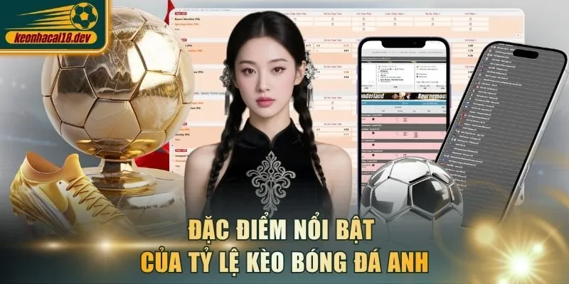 Đặc điểm nổi bật của tỷ lệ kèo bóng đá Anh